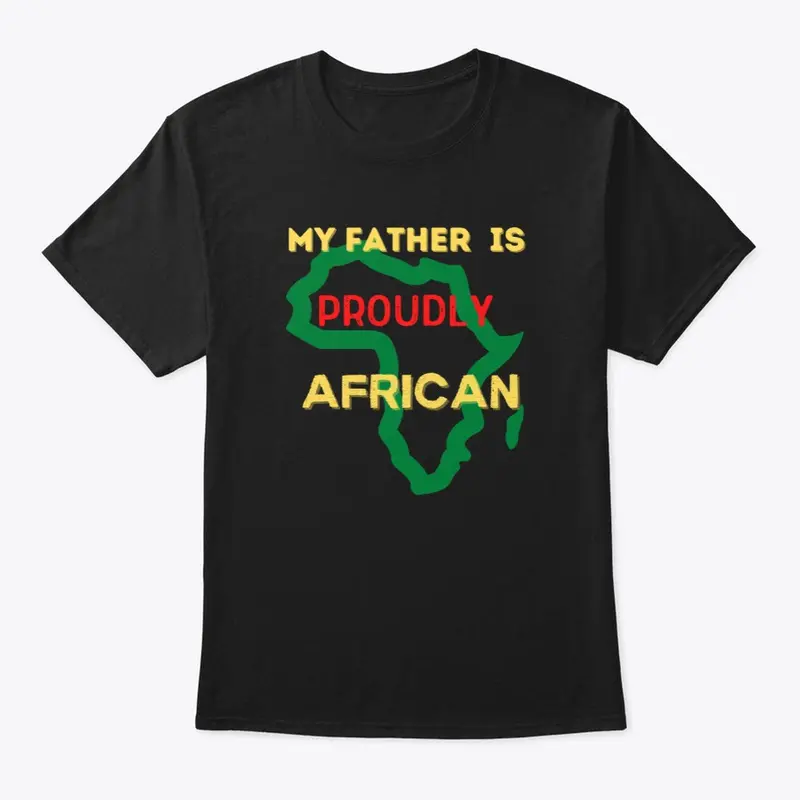 MY FATHER IS PROUDLY AFRICAN